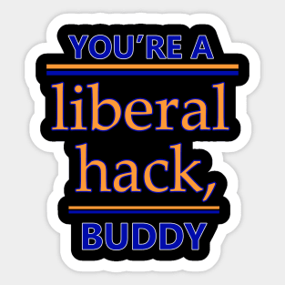 You're A Liberal Hack Buddy Shirt Sticker